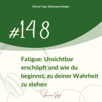 #148 - Fatigue: Unsichtbar erschöpft und wie du beginnst zu deiner Wahrheit zu stehen