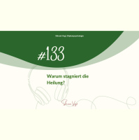 #133 – Warum stagniert die Heilung?