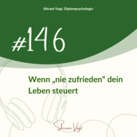 #146 - Wenn „nie zufrieden“ dein Leben steuert