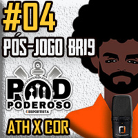#04 Pós-jogo BR19 Poderoso Pod - Athletico Paranaense 0 x 2 Corinthians