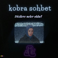 Kobra Sohbet - Dizilere Neler Oldu?  