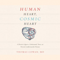 Human Heart, Cosmic Heart: A Doctors Quest to Understand, Treat, and Prevent Cardiovascular Disease Audiobook