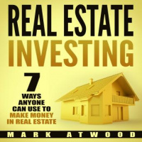 Real Estate Investing: 7 Ways ANYONE Can Use To Make Money In Real Estate Audiobook