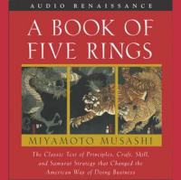 Book of Five Rings: The Classic Text of Principles, Craft, Skill and Samurai Strategy that Changed the American Way of Doing Business Audiobook