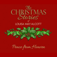 Peace from Heaven: The Christmas Stories of Louisa May Alcott Audiobook