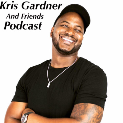 Kris Gardner And Friends Podcast