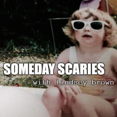 Someday Scaries With Lindsey Brown