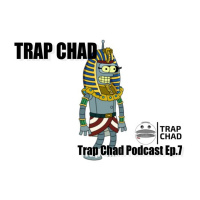 Trap Chad Podcast - EDM - Ep. 7