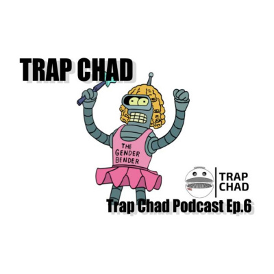 Trap Chad Podcast