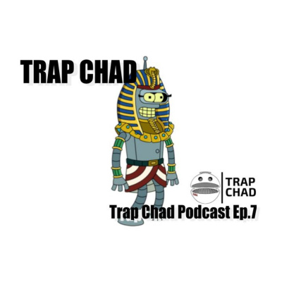 Trap Chad Podcast