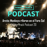 Arctic Monkeys rifaron en el Foro Sol - Hidden Track Podcast 20