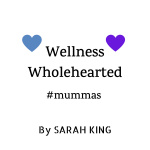 Wellness Wholehearted Mummas By Sarah King