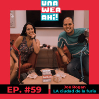 Una Wea Ahí! #59 Joe Rogan y La Ciudad de la Furia | #UWA