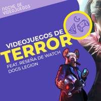 Videojuegos de terror y nuestra reseña de Watch Dogs Legion | Noche #59
