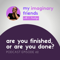 Are You Finished, Or Are You Done?