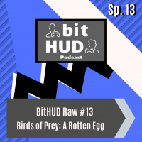 BitHUD Raw 13 - Birds of PreyA Rotten Egg