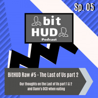 BitHUD Raw 5: The Last of Us 2