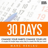 30 Days - Change your habits, Change your life: A couple of simple steps every day to create the life you want Audiobook