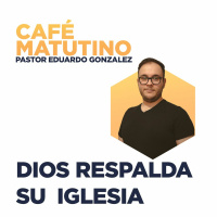 Dios Respalda su Iglesia - Eduardo Gonzalez