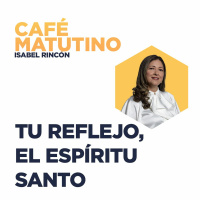 Tu Reflejo, el Espíritu Santo I Hechos 6 - Isabel Rincón