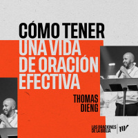 Cómo tener una vida de Oración Efectiva | Thomas Dieng