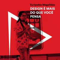 T01E01 - Design é mais do que você imagina (Eurípedes Magalhães)