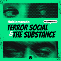 #EspecialTLK: Hablemos de terror social y The Substance 