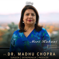 Meri Kahani ft. Dr. Madhu Chopra, Surgeon | Entrepreneur | Producer