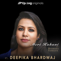 # 86: Meri Kahani ft. Deepika Bhardwaj, Journalist  Documentary Filmmaker