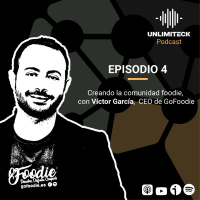 E4 - Creando la comunidad foodie - Víctor García, CEO de GoFoodie