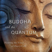 Buddha and the Quantum: Hearing the Voice of Every Cell Audiobook