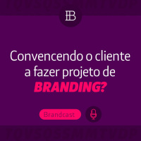 Como convencer seu cliente da importância de uma trabalho de branding?