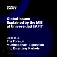 Global Issues Explained by the MIB at Universidad EAFIT: The Foreign Multinationals Expansion into Emerging Markets 
