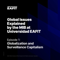 Global Issues Explained by the MIB at Universidad EAFIT: Globalization and Surveillance Capitalism