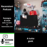 Podcast a tutto geek