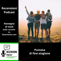 Finale di stagione con gli amici di Recensioni Podcast!