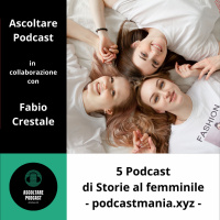 5 tra i migliori Podcast italiani di Storie al femminile - podcastmania.xyz - p. 106