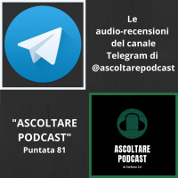 Le audio-recensioni del canale Telegram di Ascoltare Podcast