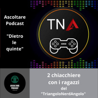 Consolle da gioco e film imperdibili coi ragazzi del TriangoloNerdAngolo (Dietro le quinte di Ascoltare Podcast)