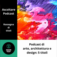 Podcast di arte, architettura e design: 5 titoli