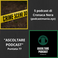 5 podcast che trattano di Cronaca Nera (by podcastmania.xyz)