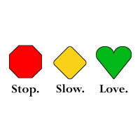 Introducing: Stop, Slow, Love.