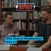037: Why Church Membership? (Part 2)