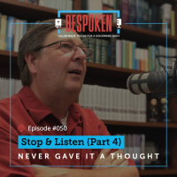 050: Stop amp Listen (Part 4)