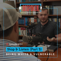 051: Stop amp Listen (Part 5)