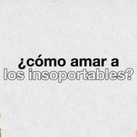 Día 1/5 ¿Cómo amar a los insoportables?