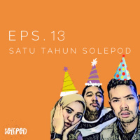 Eps 13 : SATU TAHUN SOLEPOD 