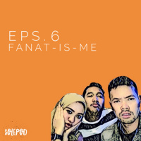 Eps 6 : Fanat-is-me