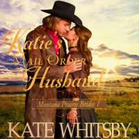 Katies Mail Order Husband (Montana Prairie Brides, Book 1) Audiobook