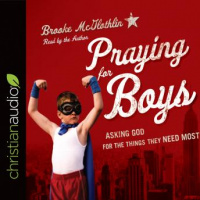 Praying for Boys: Asking God for the Things They Need Most Audiobook